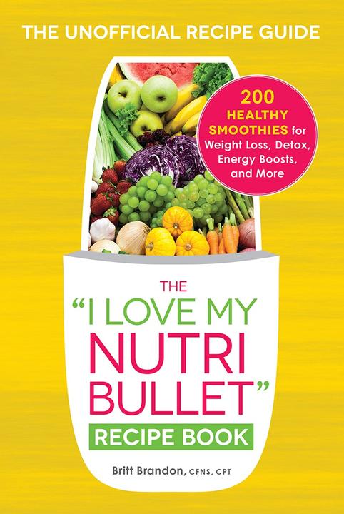 The I Love My NutriBullet Recipe Book