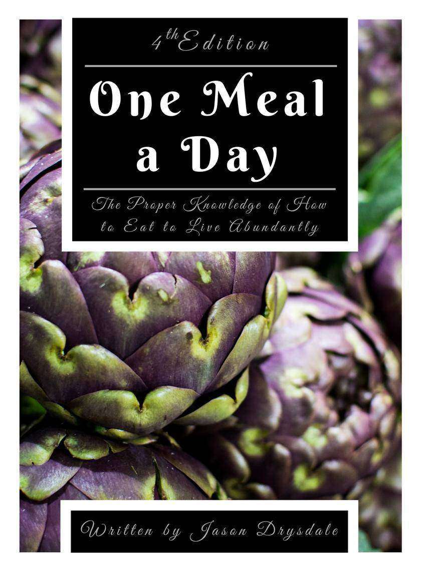 One Meal a Day: The Proper Knowledge of How to Eat to Live Abundantly