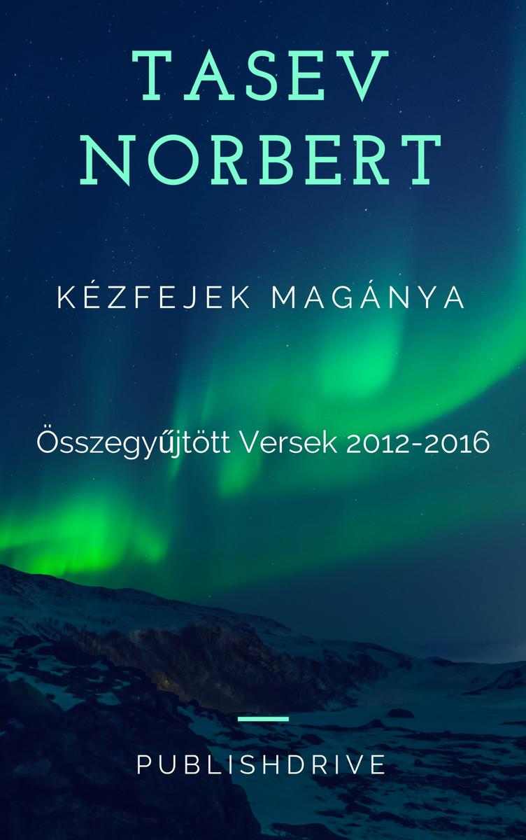 Kézfejek magánya: ?sszegy?jt?tt versek 2012-2016.