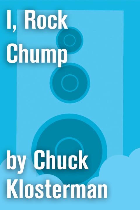 I, Rock Chump：An Essay from Sex, Drugs, and Cocoa Puffs