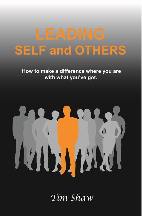 Leading Self and Others: How to make a difference where you are with what you've