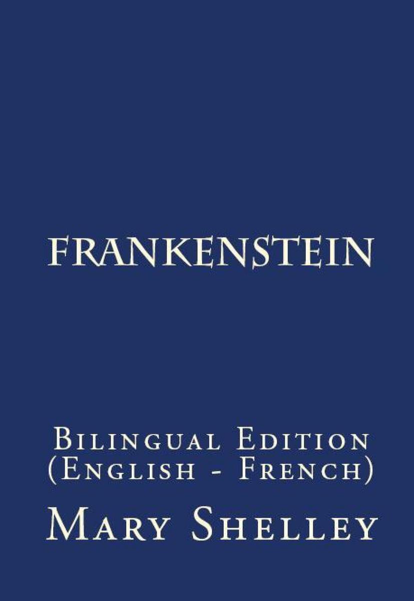Frankenstein, Or The Modern Prometheus: Bilingual Edition (English – French)