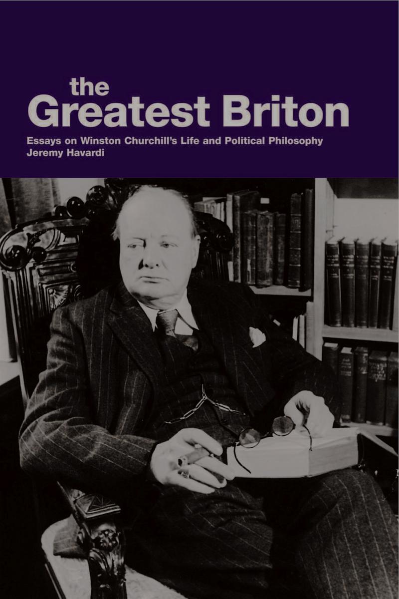 The Greatest Briton: Essays On Winston Churchill's Life And Political Philosophy