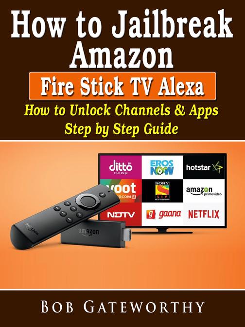How To Jailbreak Amazon Fire Stick TV Alexa: How to Unlock Channels & Apps Step