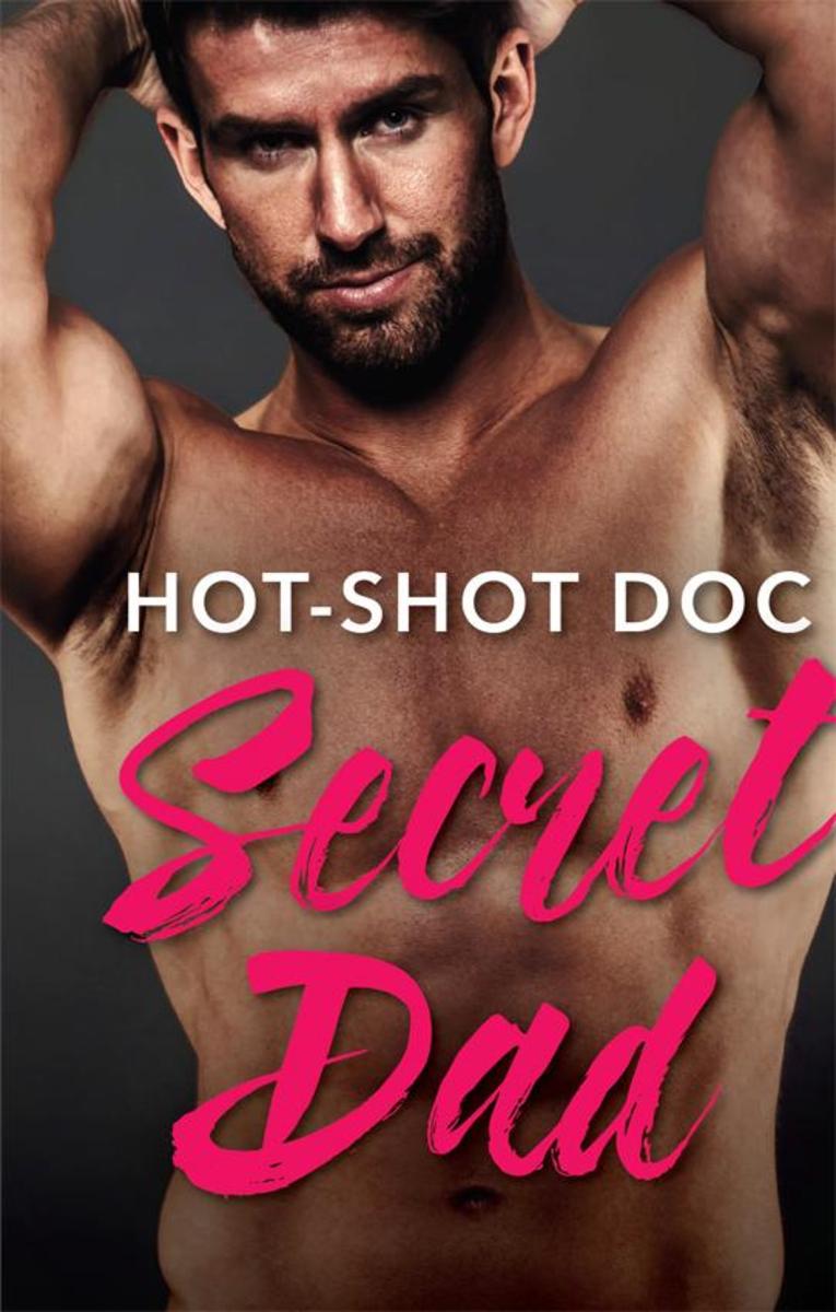 Hot-Shot Doc, Secret Dad (Mills & Boon Medical) (Cowboys, Doctors...Daddies, Boo