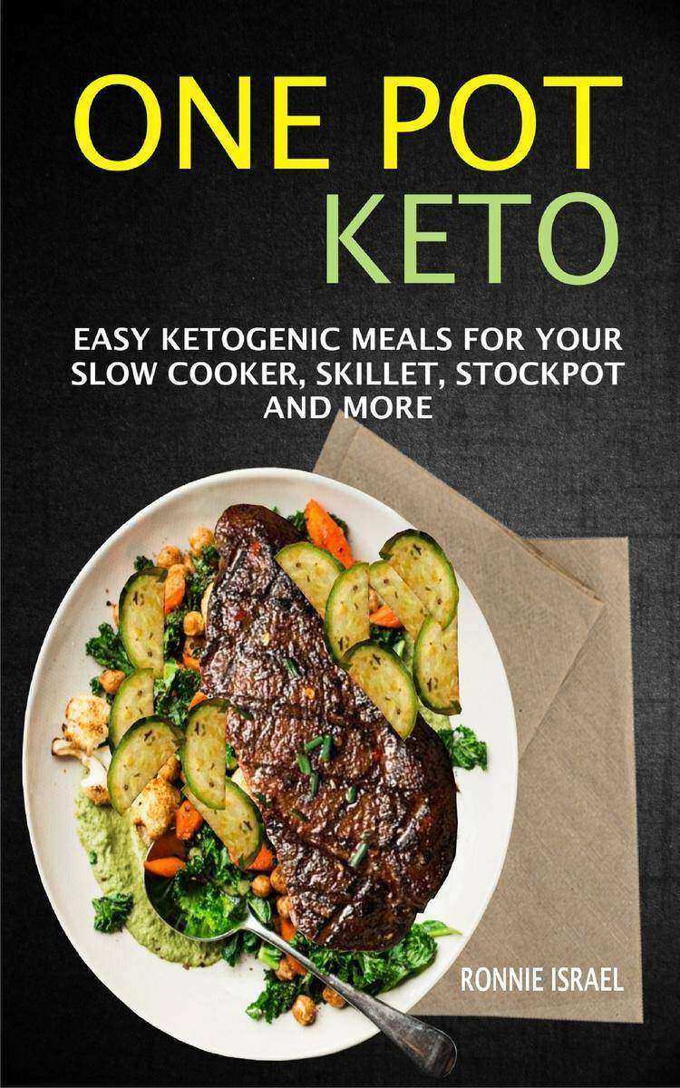 One Pot Keto: Easy Ketogenic Meals For Your Slow Cooker, Skillet, Stockpot And M