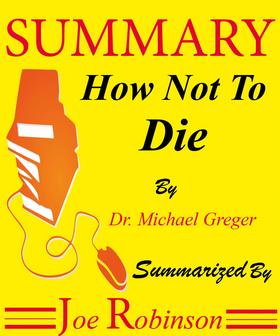 Summary Of How Not To Die by Dr. Michael Greger