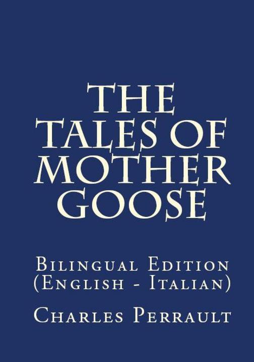 The Tales Of Mother Goose: Bilingual Edition (English – Italian)