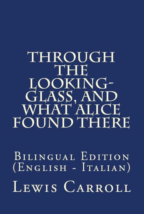 Through The Looking Glass, And What Alice Found There: Bilingual Edition (Englis