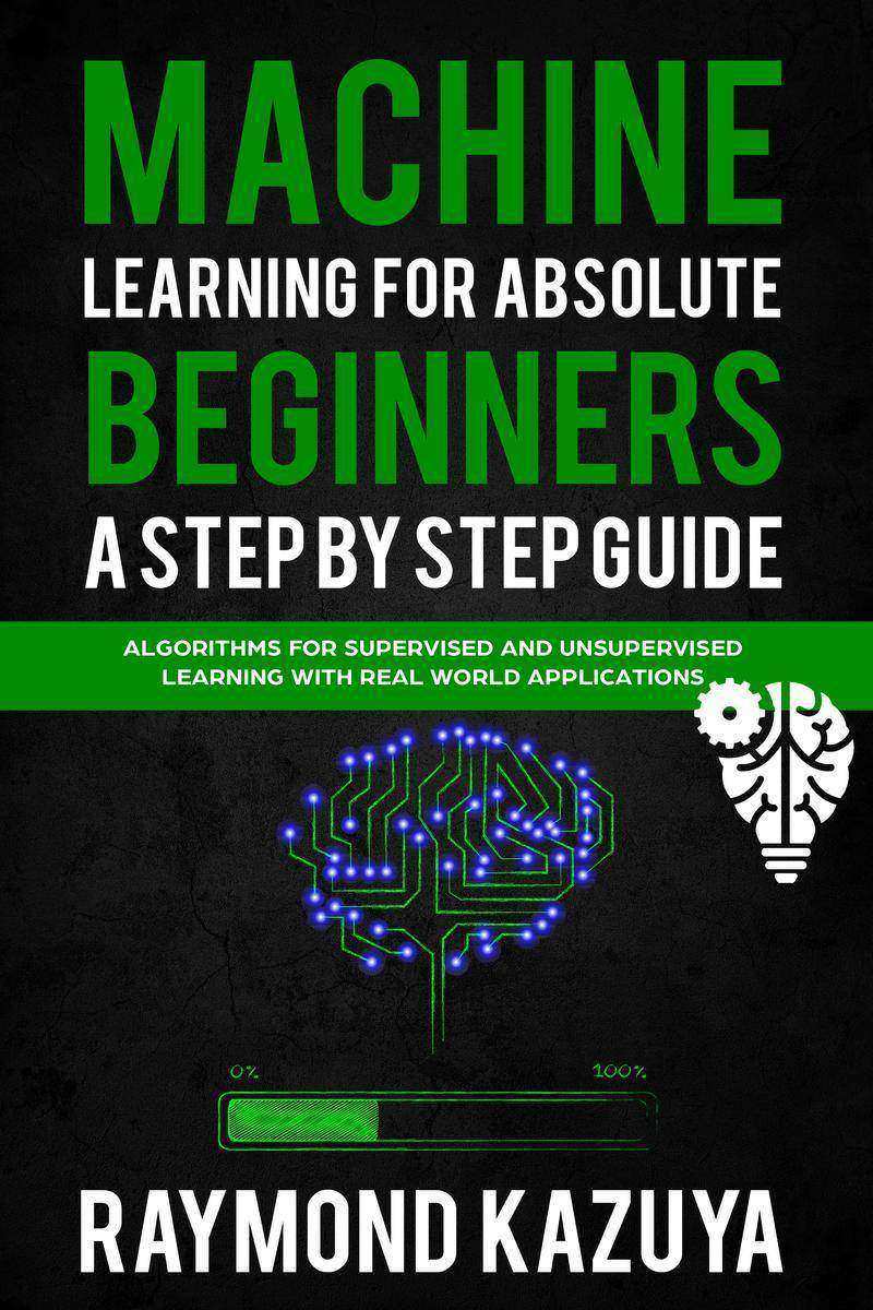Machine Learning For Absolute Begginers A Step By Step Guide