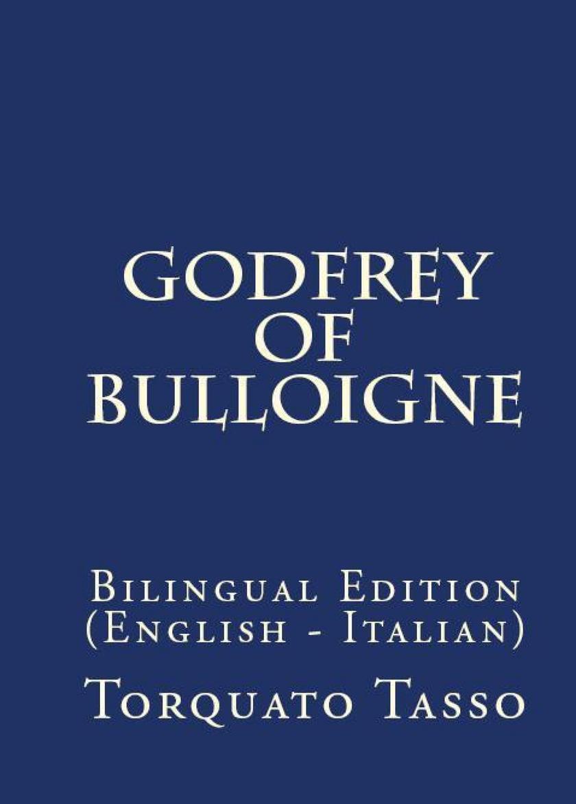 Godfrey Of Bulloigne: Bilingual Edition (English – Italian)