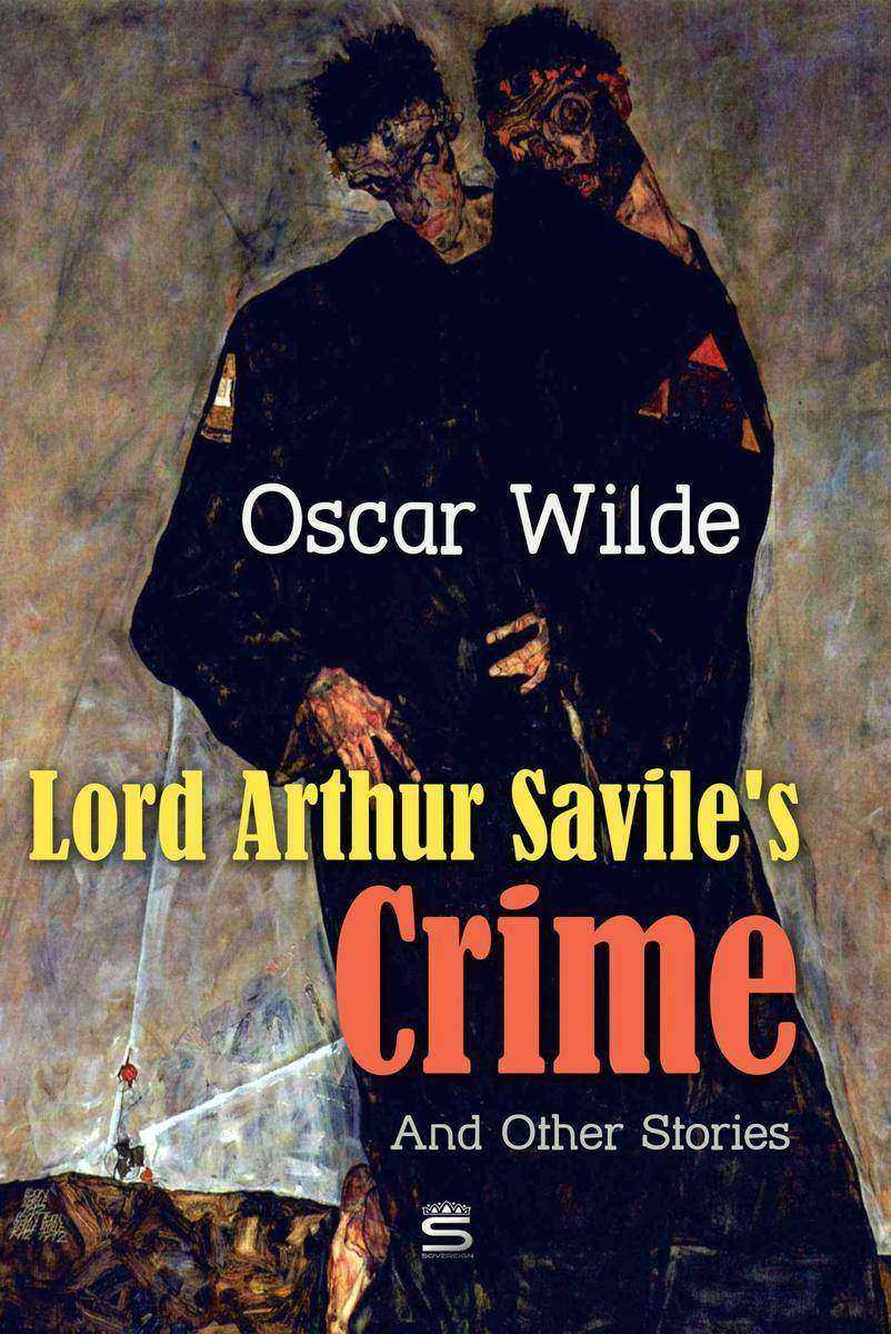 Lord Arthur Savile's Crime and Other Stories