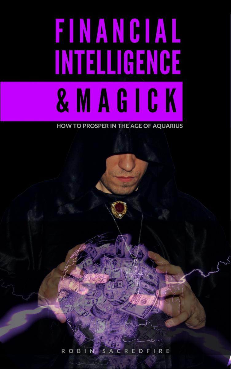Financial Intelligence & Magick: How to Prosper in the Age of Aquarius