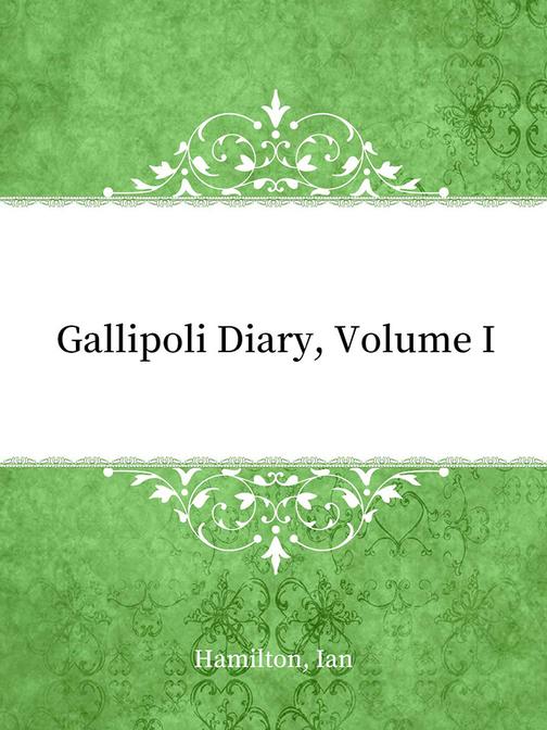 Gallipoli Diary, Volume I