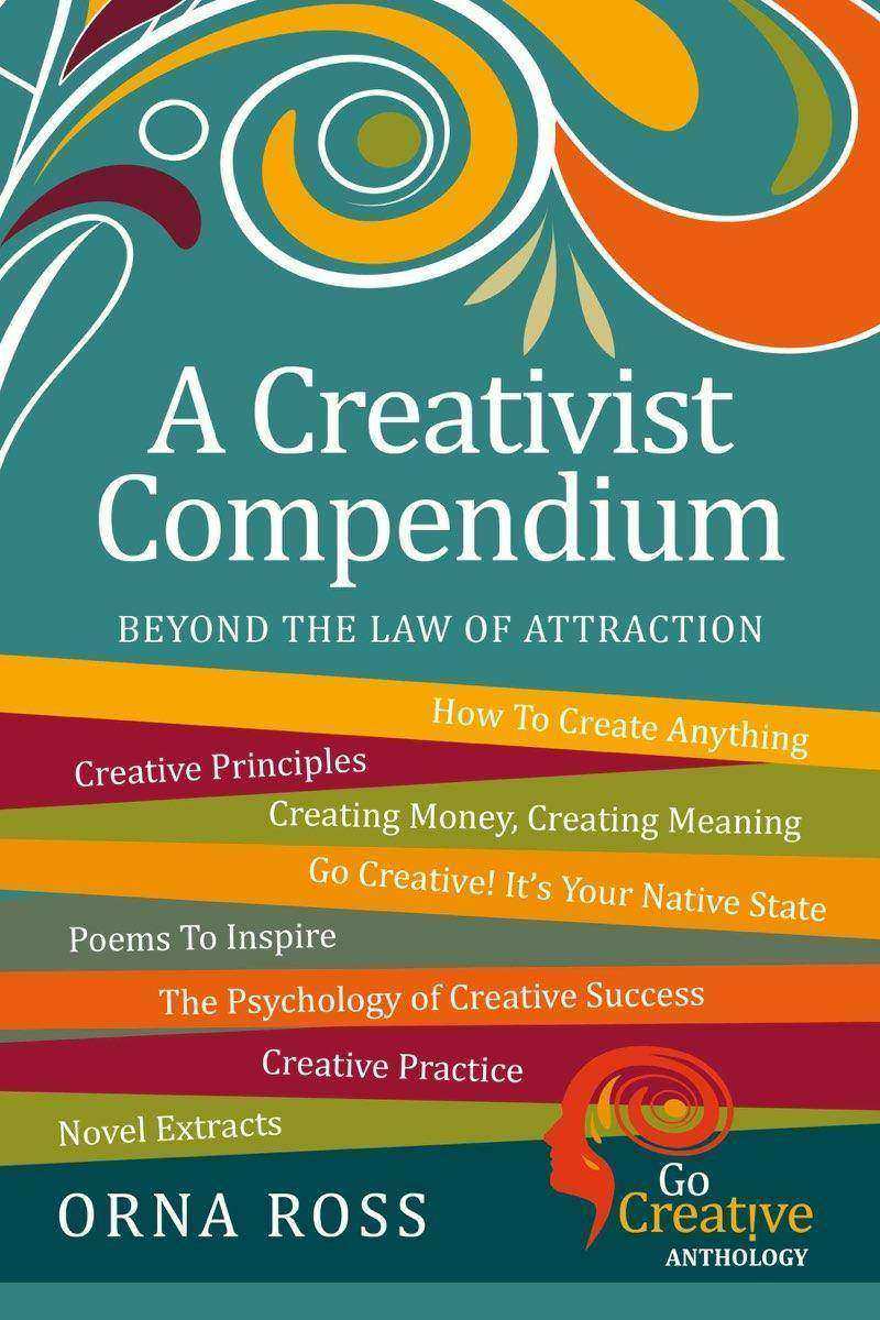 Beyond The Law of Attraction: A Compendium For Creativists: Insights For Creativ