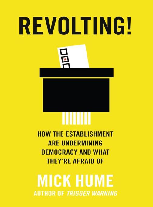 Revolting!: How the Establishment are Undermining Democracy and What They’re Afr