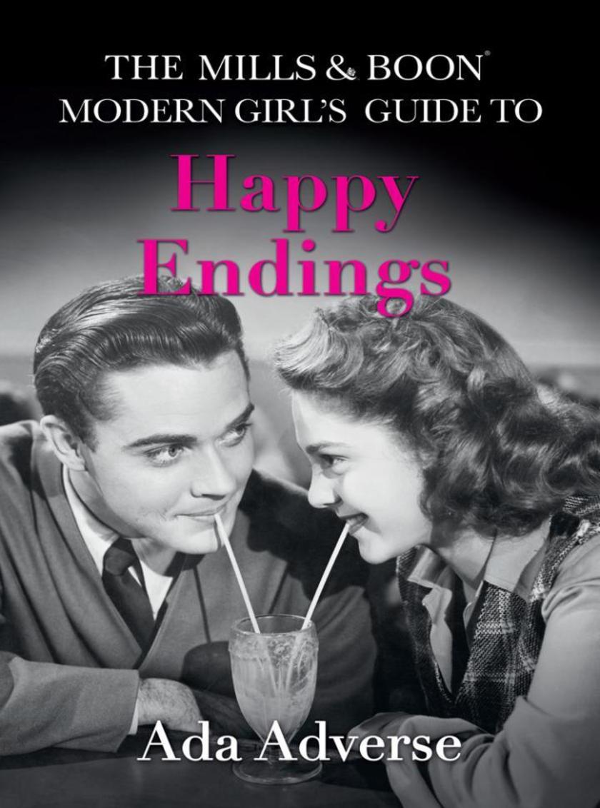 The Mills &amp; Boon Modern Girl’s Guide to:Happy Endings:Dating hacks for femin