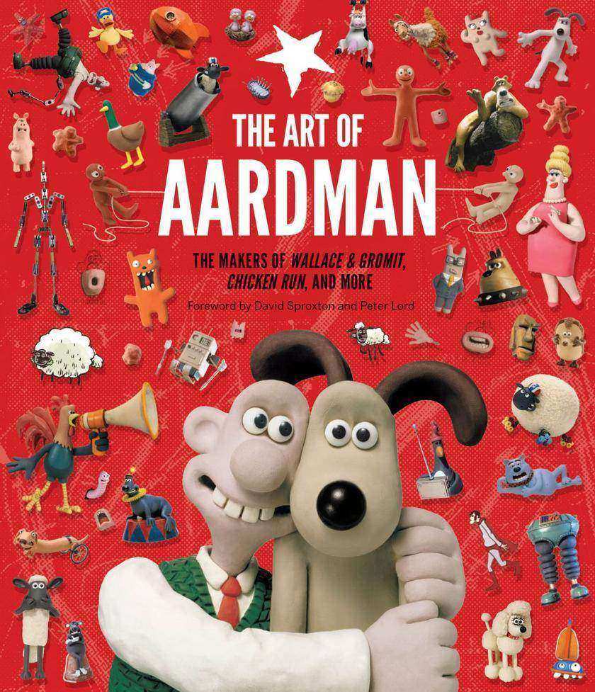 Art of Aardman - The Makers of Wallace ＆ Gromit, Chicken Run, and More