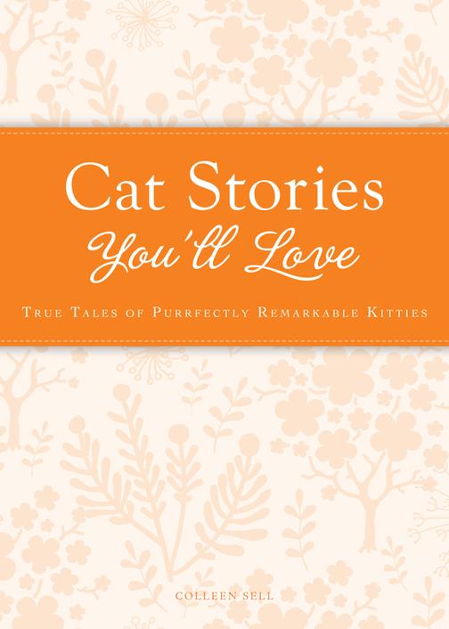 Cat Stories You'll Love：True tales of purrfectly remarkable kitties