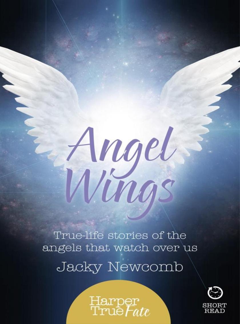 Angel Wings: True-life stories of the Angels that watch over us