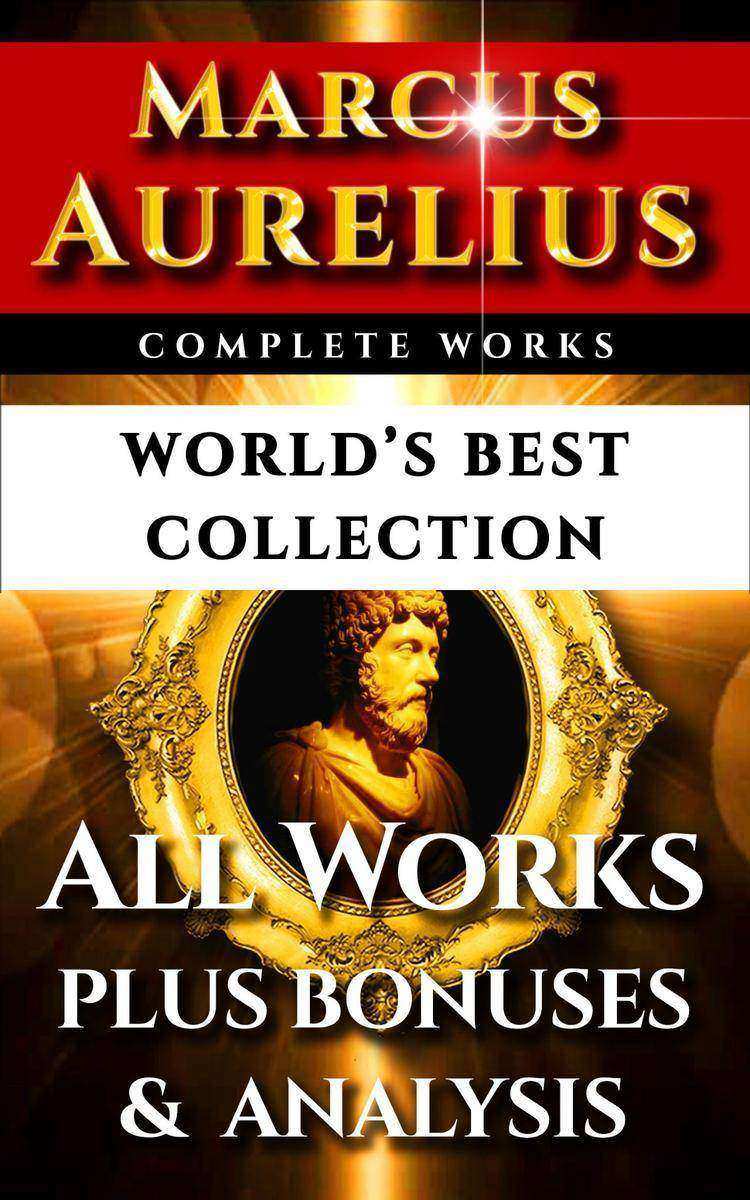 Marcus Aurelius Complete Works – World’s Best Collection: All Works