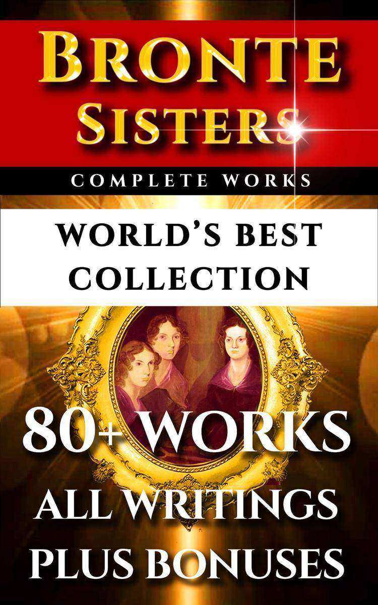 Bronte Sisters Complete Works – World’s Best Collection: 80+ Works of Charlotte