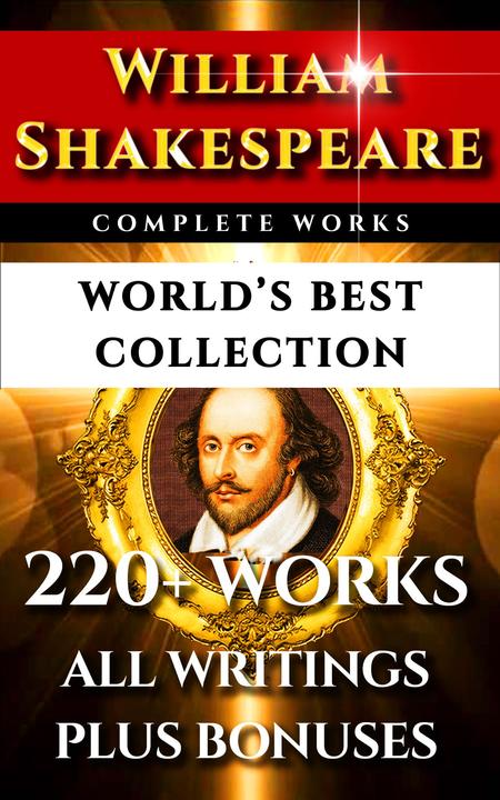 William Shakespeare Complete Works – World’s Best Collection: 220+ Plays, Sonnet