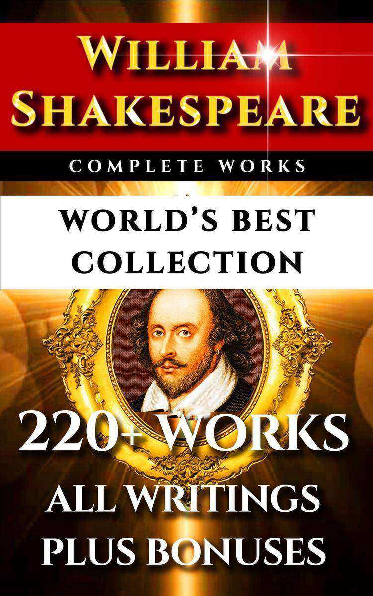 William Shakespeare Complete Works – World’s Best Collection: 220+ Plays, Sonnet