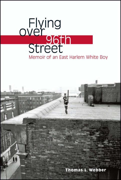 Flying over 96th Street：Memoir of an East Harlem White Boy