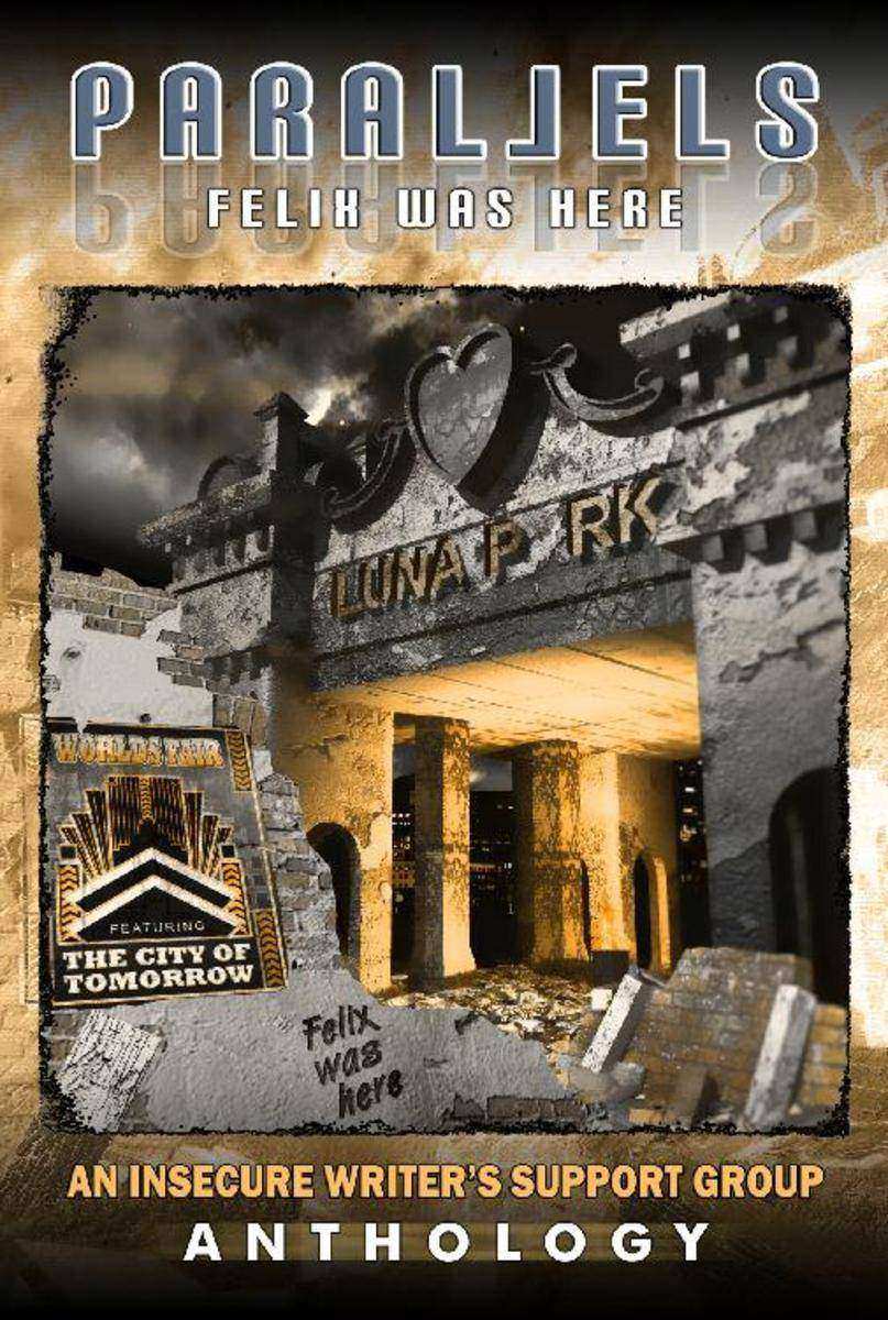 9781939844200 Parallels: Felix Was Here: An Insecure Writer’s Support Group Anth