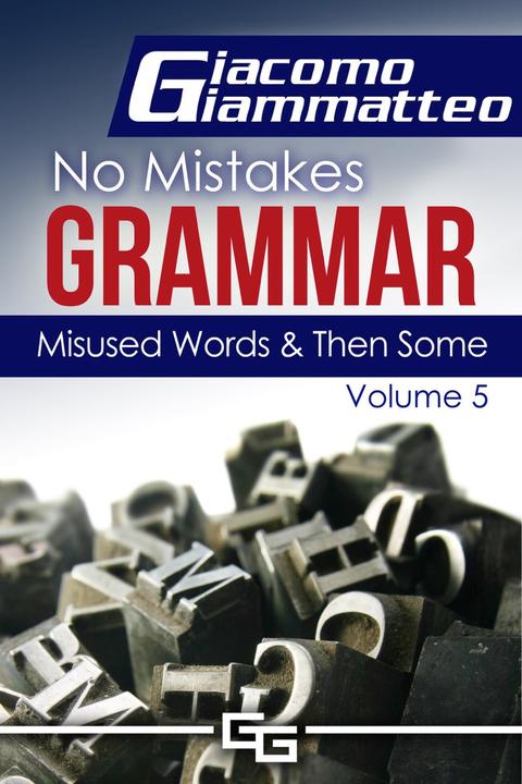 Misused Words and Then Some: No Mistakes Grammar, Volume V
