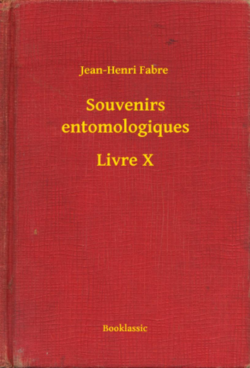 Souvenirs entomologiques - Livre X