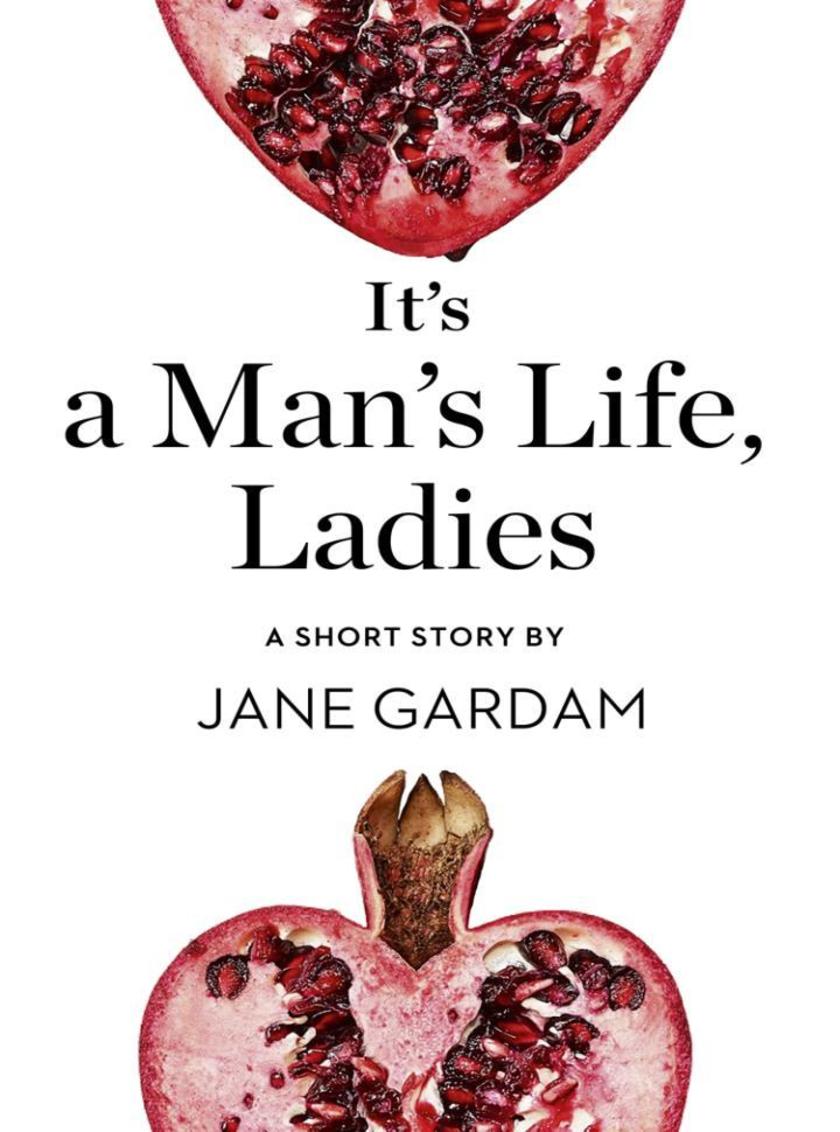 It’s a Man’s Life, Ladies：A Short Story from the collection, Reader, I Married H