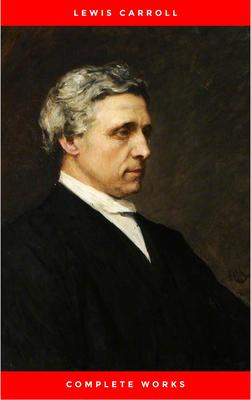 Complete Works of Lewis Carroll (illustrated)