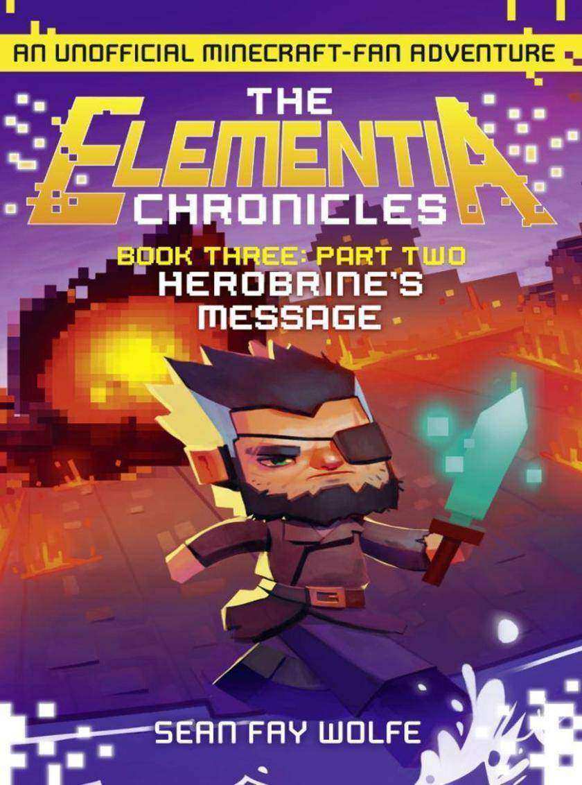 Book Three：Part 2 Herobrine’s Message (The Elementia Chronicles, Book 3)