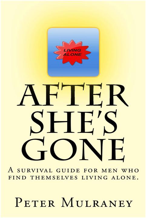 After She's Gone: A survival guide for men who find themselves living alone.