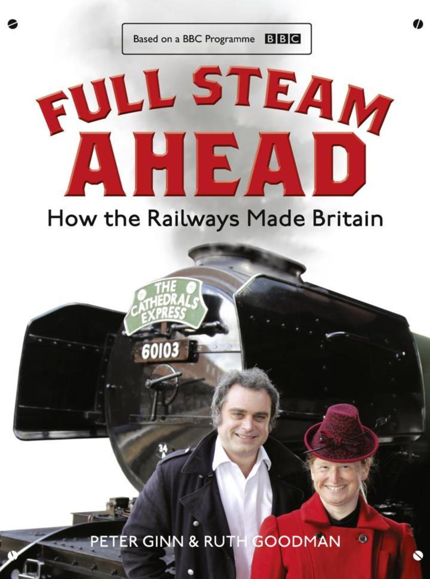 Full Steam Ahead：How the Railways Made Britain