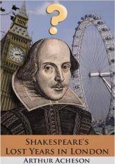 Shakespeare's Lost Years in London