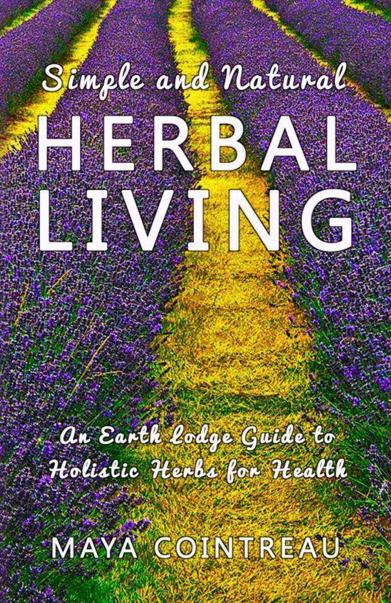 Simple and Natural Herbal Living - An Earth Lodge Guide to Holistic Herbs for He