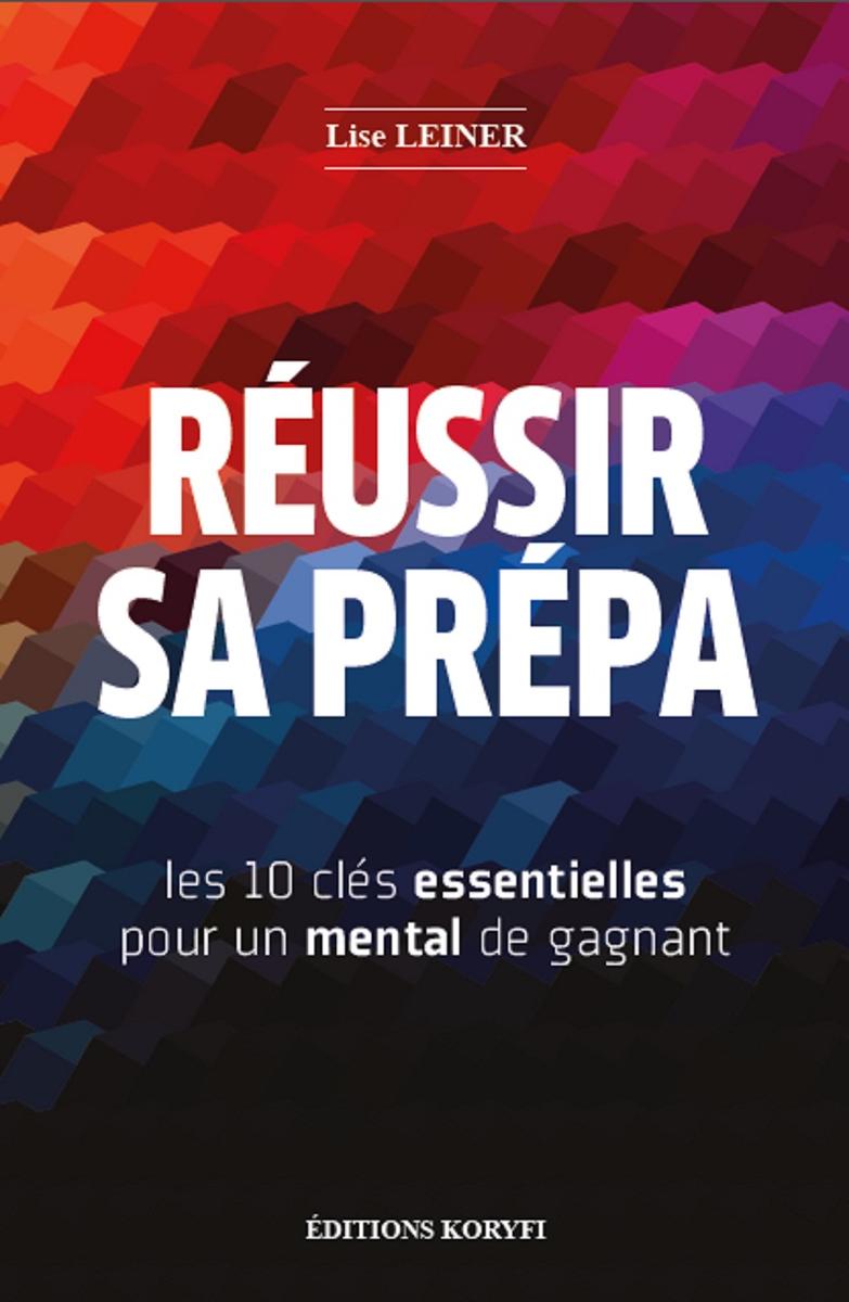 Réussir sa prépa: Les 10 clés essentielles pour un mental de gagnant