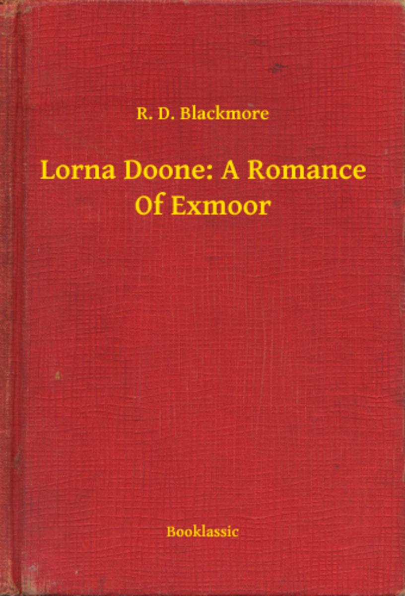 Lorna Doone: A Romance Of Exmoor