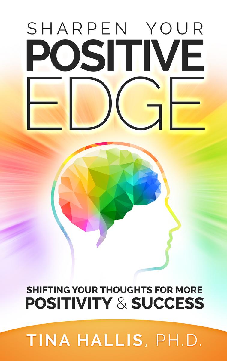 Sharpen Your Positive Edge: Shifting Your Thoughts for More Positivity & Success