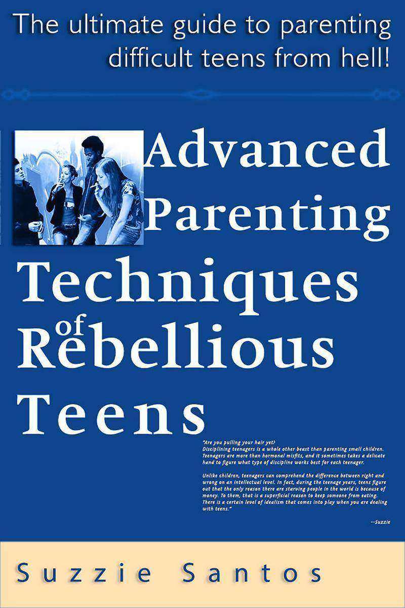 Advanced Parenting Techniques Of Rebellious Teens