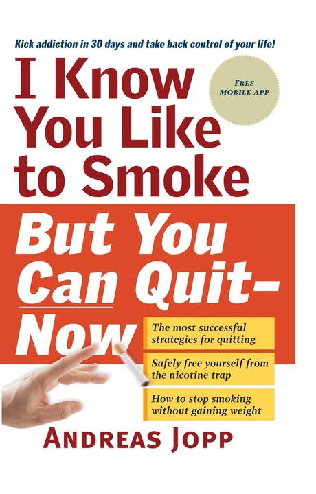 I Know You Like to Smoke, But You Can Quit―Now: Stop Smoking in 30 Days