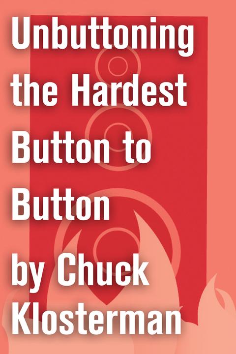 Unbuttoning the Hardest Button to Button：An Essay from Chuck Klosterman IV