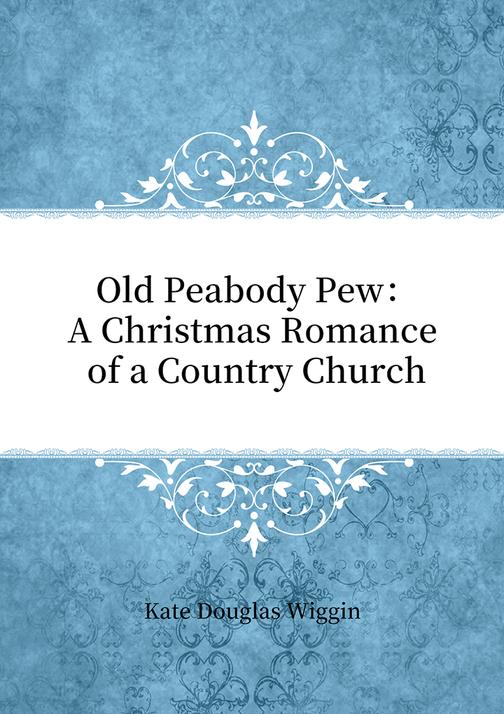 Old Peabody Pew：A Christmas Romance of a Country Church