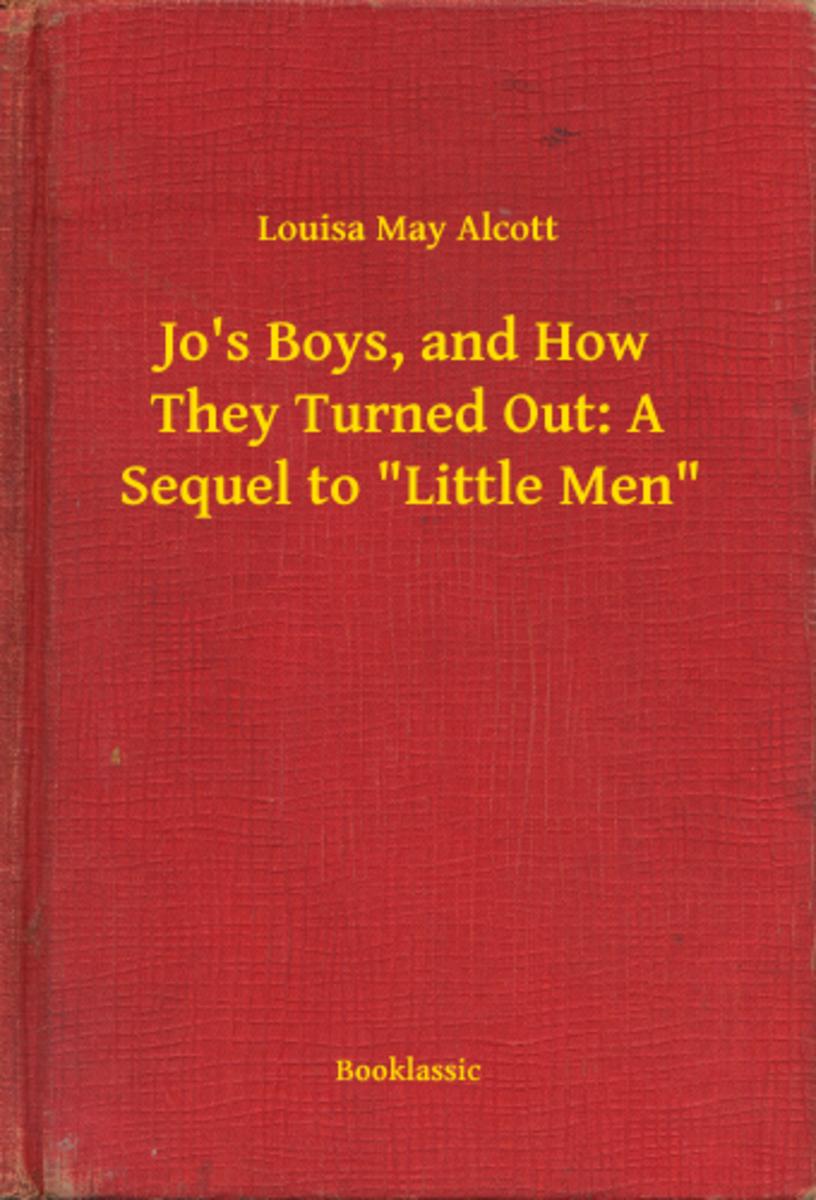 Jo's Boys, and How They Turned Out: A Sequel to "Little Men"