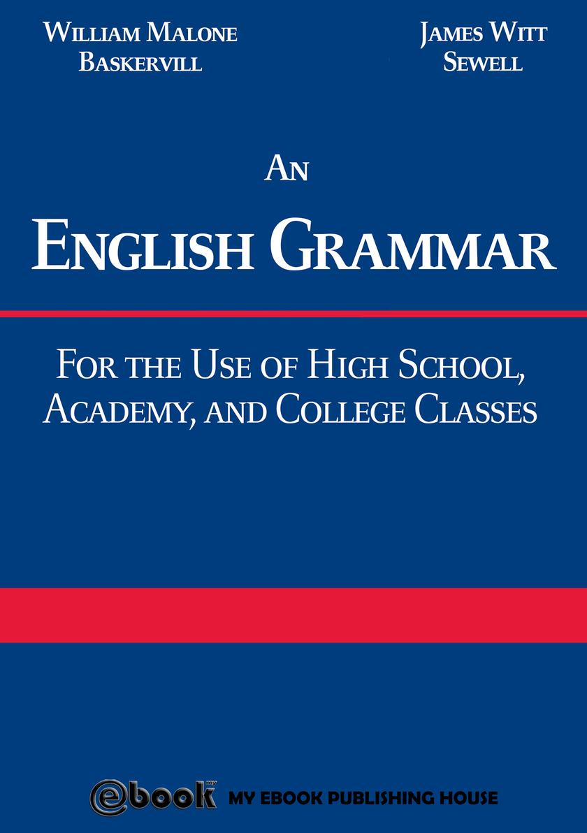 An English Grammar: For the Use of High School, Academy, and College Classes