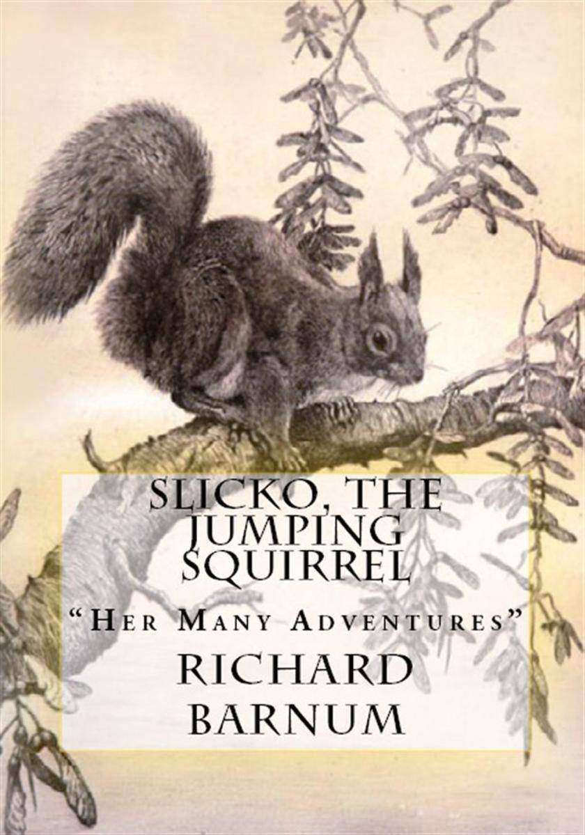 Slicko, The Jumping Squirrel: "Her Many Adventures"