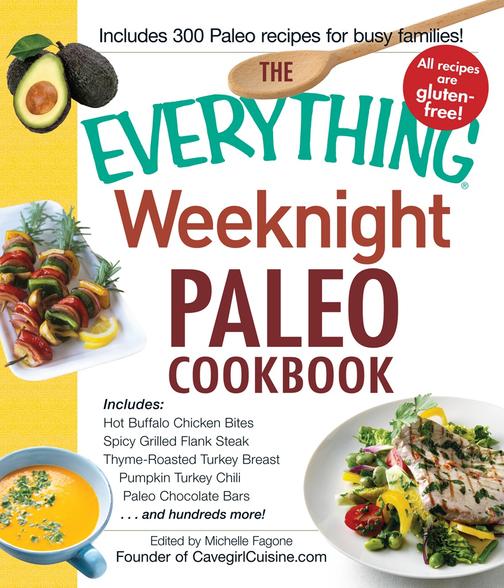 The Everything Weeknight Paleo Cookbook：Includes Hot Buffalo Chicken Bites